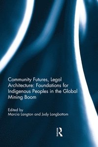 bokomslag Community Futures, Legal Architecture: Foundations for Indigenous Peoples in the Global Mining Boom