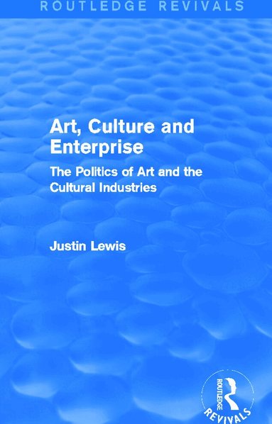 Justin Lewis - Art, Culture and Enterprise (Routledge Revivals), Inbunden