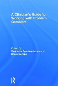 bokomslag A Clinician's Guide to Working with Problem Gamblers