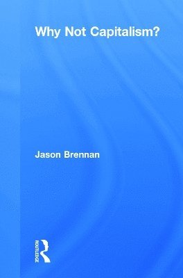 Jason Brennan - Why Not Capitalism?, Inbunden