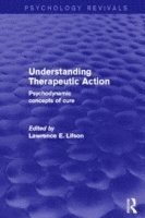 bokomslag Understanding Therapeutic Action (Psychology Revivals)