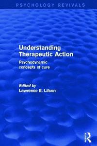 bokomslag Understanding Therapeutic Action (Psychology Revivals)