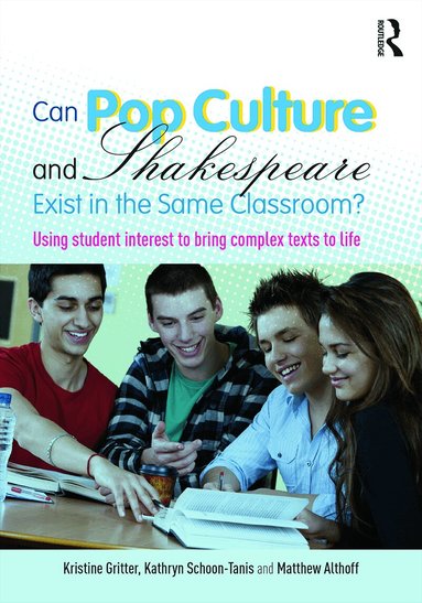 Kristine Gritter, Kathryn Schoon-Tanis, Matthew Althoff - Can Pop Culture and Shakespeare Exist in the Same Classroom?, Häftad