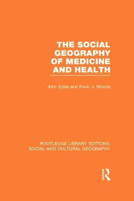 bokomslag The Social Geography of Medicine and Health (RLE Social & Cultural Geography)