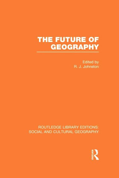 Ron Johnston - Future of Geography (RLE Social & Cultural Geography), Inbunden