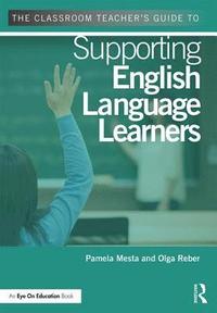 bokomslag The Classroom Teacher's Guide to Supporting English Language Learners