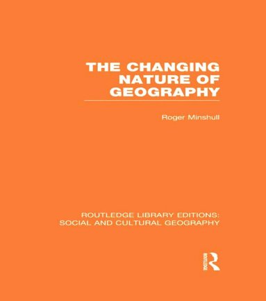Roger Minshull - Changing Nature of Geography (RLE Social & Cultural Geography), Inbunden