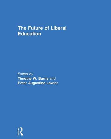 Timothy Burns, Peter Lawler - Future of Liberal Education, Inbunden