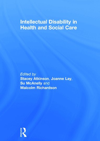 Stacey Atkinson, Joanne Lay, Su McAnelly, Malcolm Richardson - Intellectual Disability in Health and Social Care, Inbunden