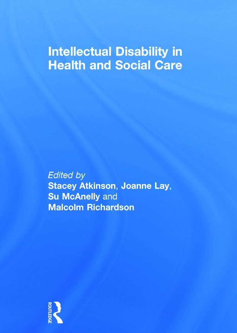 Stacey Atkinson, Joanne Lay, Su McAnelly, Malcolm Richardson, UK) Atkinson, Stacey (University of Huddersfield, UK) Lay, Joanne (University of Leeds, UK) McAnelly, Su (Northumbria University - Intellectual Disability in Health and Social Care, Inbunden