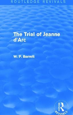 W. P. Barrett - Trial of Jeanne d'Arc (Routledge Revivals), Inbunden