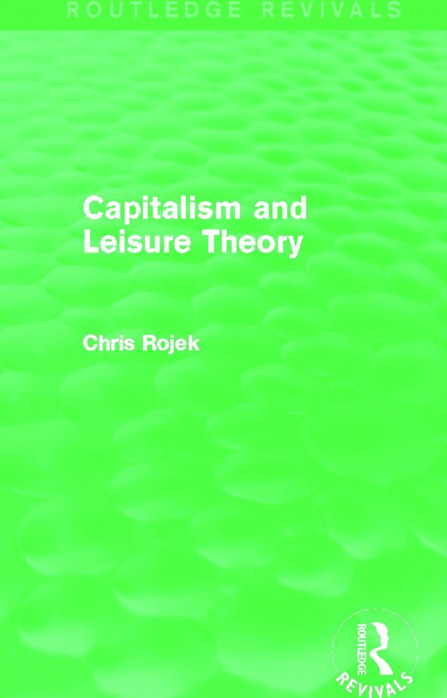 Chris Rojek, U.K.) Rojek, Chris (City University - Capitalism and Leisure Theory (Routledge Revivals), Inbunden