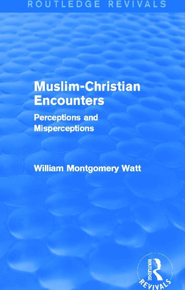 William Montgomery Watt - Muslim-Christian Encounters (Routledge Revivals), Inbunden