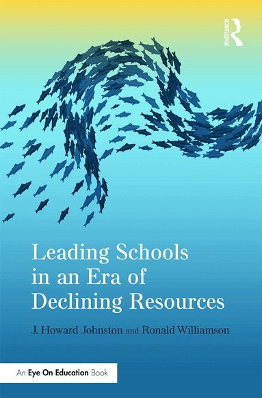 J. Howard Johnston, Ronald Williamson - Leading Schools in an Era of Declining Resources, Häftad