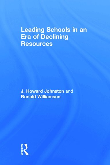 J. Howard Johnston, Ronald Williamson - Leading Schools in an Era of Declining Resources, Inbunden
