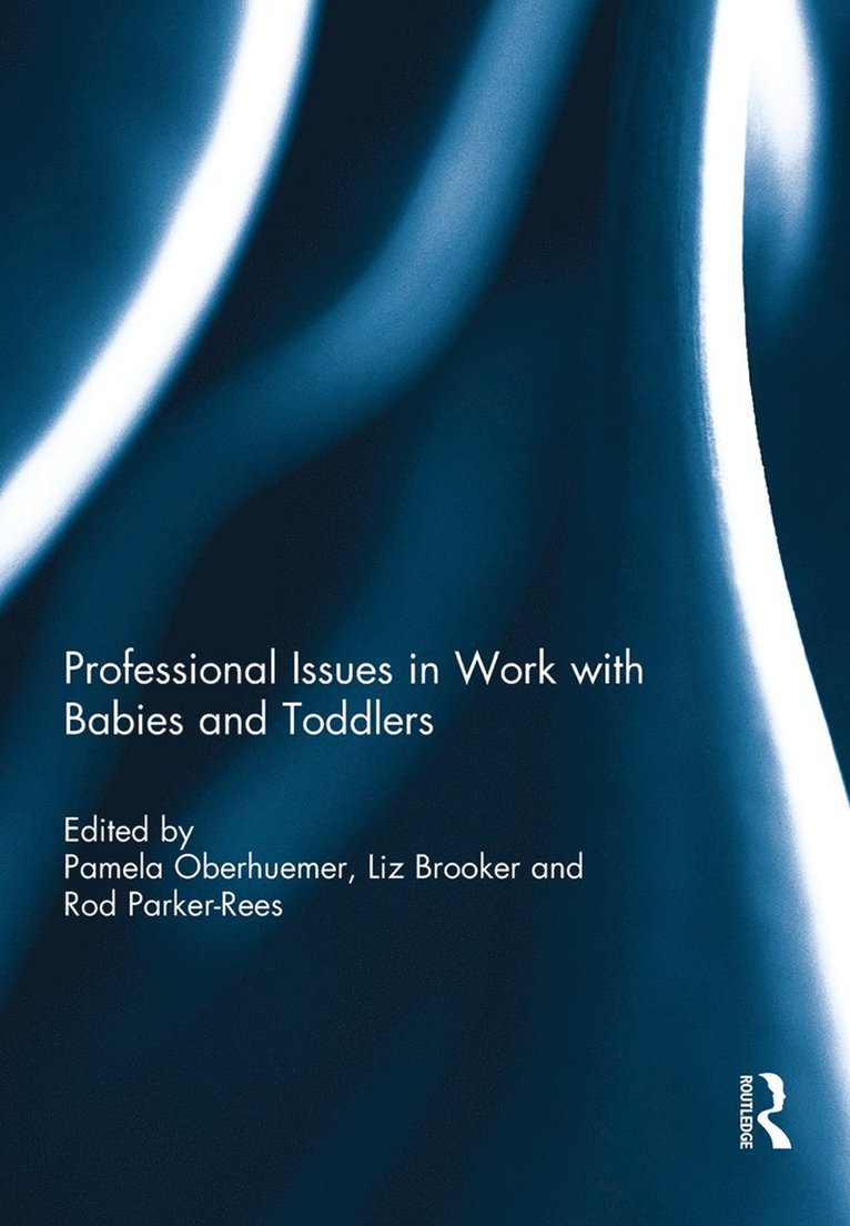 Pamela Oberhuemer, Liz Brooker, Rod Parker-Rees, Germany) Oberhuemer, Pamela (State Institute of Early Childhood Research, UK) Brooker, Liz (Institute of Education, University of London, UK) Parker-Rees, Rod (University of Plymouth - Professional Issues in Work with Babies and Toddlers, Inbunden