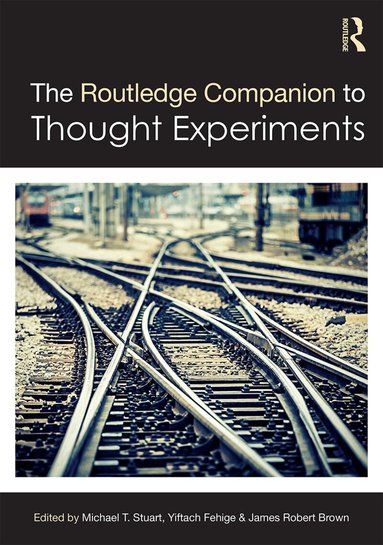 Michael T Stuart, Yiftach Fehige, James Robert Brown - Routledge Companion to Thought Experiments, Inbunden