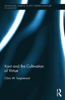Chris W. Surprenant - Kant and the Cultivation of Virtue, Inbunden