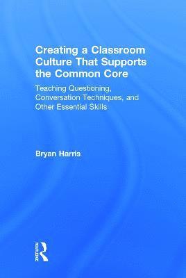 Bryan Harris, USA) Harris, Bryan (Casa Grande Elementary School District, Arizona - Creating a Classroom Culture That Supports the Common Core, Inbunden