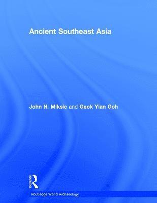 John Norman Miksic, Goh Geok Yian - Ancient Southeast Asia, Inbunden