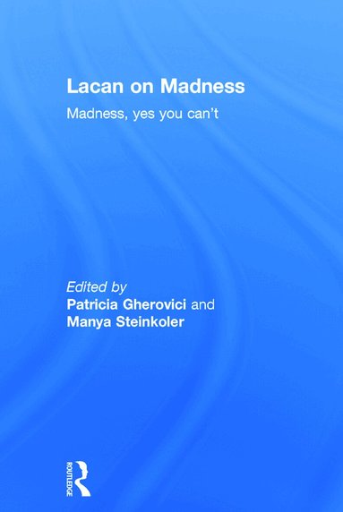 Patricia Gherovici, Manya Steinkoler - Lacan on Madness, Inbunden