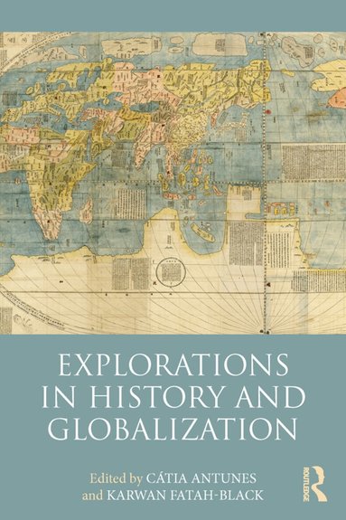 Cátia Antunes, Karwan Fatah-Black - Explorations in History and Globalization, Inbunden