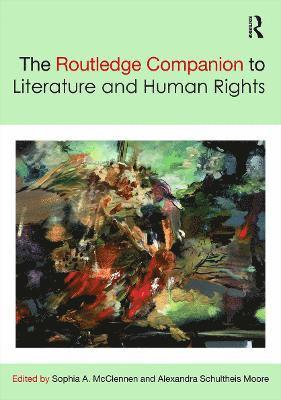 Sophia McClennen, Alexandra Schultheis Moore, US) McClennen, Sophia (Pennsylvania State University, USA) Schultheis Moore, Alexandra (University of North Carolina at Greensboro, Sophia Mcclennen - Routledge Companion to Literature and Human Rights, Inbunden