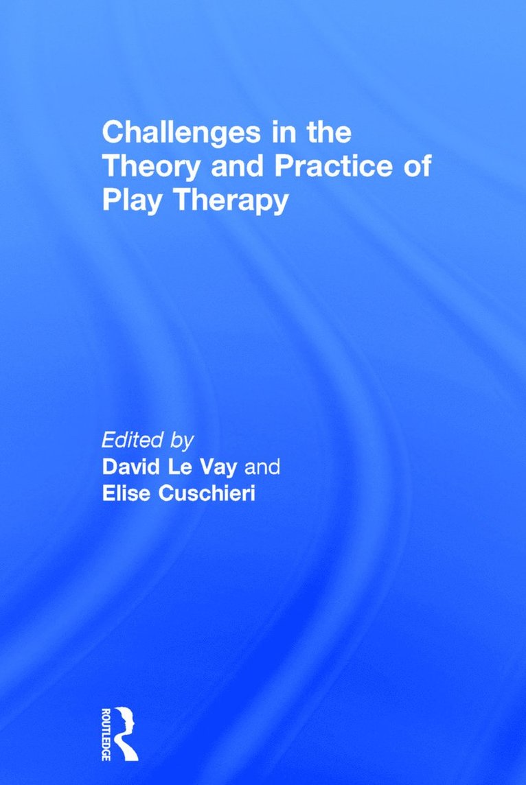 David Le Vay, Elise Cuschieri, Play Therapist - NHS) Cuschieri, Elise (Senior Lecturer (M.A. Play Therapy programme), University of Roehampton, London - Challenges in the Theory and Practice of Play Therapy, Inbunden