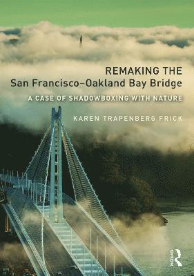 Karen Trapenberg Frick, Berkeley) Frick, Karen Trapenberg (University of California - Remaking the San Francisco-Oakland Bay Bridge, Inbunden