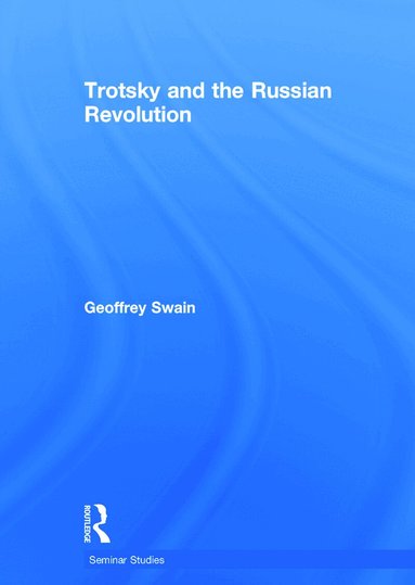 Geoffrey Swain - Trotsky and the Russian Revolution, Inbunden