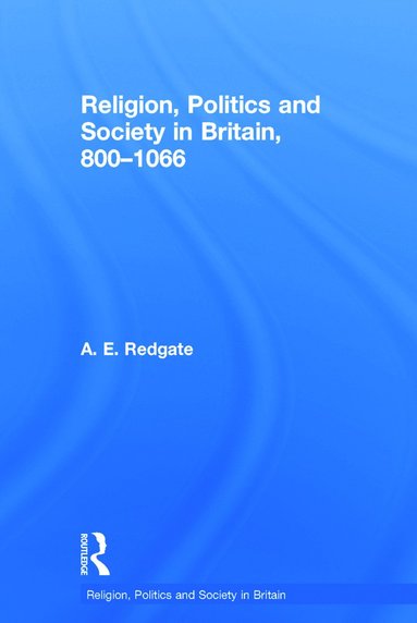 bokomslag Religion, Politics and Society in Britain, 800-1066