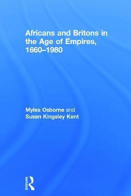 Myles Osborne, Susan Kingsley Kent, USA) Osborne, Myles (University of Colorado Boulder, USA) Kingsley Kent, Susan (University of Colorado at Boulder - Africans and Britons in the Age of Empires, 1660-1980, Inbunden