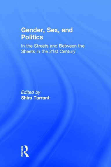 Shira Tarrant - Gender, Sex, and Politics, Inbunden