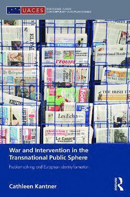 Cathleen Kantner - War and Intervention in the Transnational Public Sphere, Inbunden