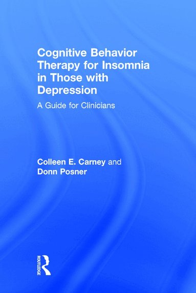 Colleen E. Carney, Donn Posner - Cognitive Behavior Therapy for Insomnia in Those with Depression, Inbunden