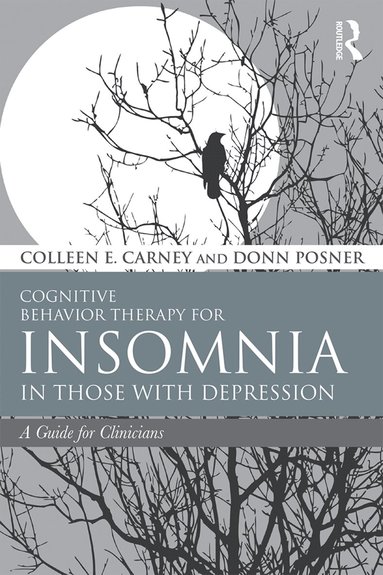 Colleen E. Carney, Donn Posner - Cognitive Behavior Therapy for Insomnia in Those with Depression, Häftad