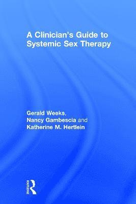 bokomslag A Clinician's Guide to Systemic Sex Therapy