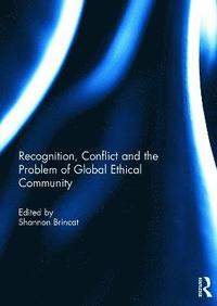 bokomslag Recognition, Conflict and the Problem of Global Ethical Community