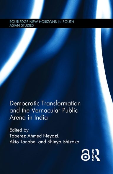 Taberez Neyazi, Akio Tanabe, Shinya Ishizaka - Democratic Transformation and the Vernacular Public Arena in India, Inbunden