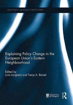 Julia Langbein, Tanja Borzel, Germany) Langbein, Julia (Freie Universitat Berlin, Germany) Borzel, Tanja (Free University of Berlin - Explaining Policy Change in the European Union's Eastern Neighbourhood, Inbunden