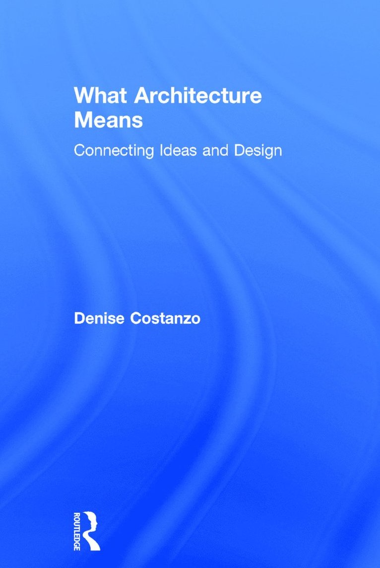 Denise Costanzo - What Architecture Means, Inbunden