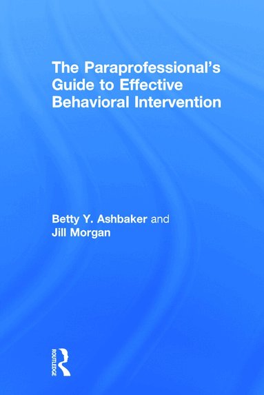 Betty Y. Ashbaker, Jill Morgan - Paraprofessional's Guide to Effective Behavioral Intervention, Inbunden