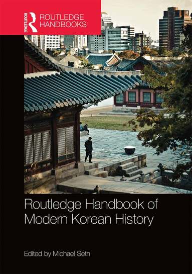 Michael Seth - Routledge Handbook of Modern Korean History, Inbunden