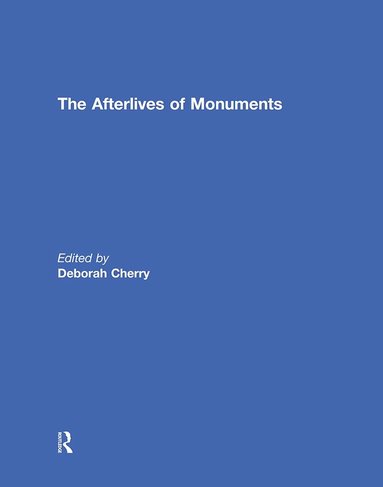 Deborah Cherry - Afterlives of Monuments, Inbunden