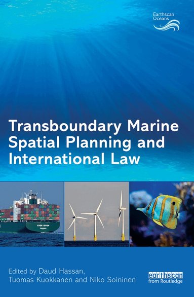 Daud Hassan, Tuomas Kuokkanen, Niko Soininen - Transboundary Marine Spatial Planning and International Law, Inbunden