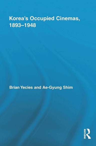 Brian Yecies, Ae-Gyung Shim - Korea's Occupied Cinemas, 1893-1948, Häftad