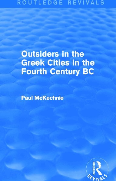 Paul Mckechnie - Outsiders in the Greek Cities in the Fourth Century BC (Routledge Revivals), Häftad