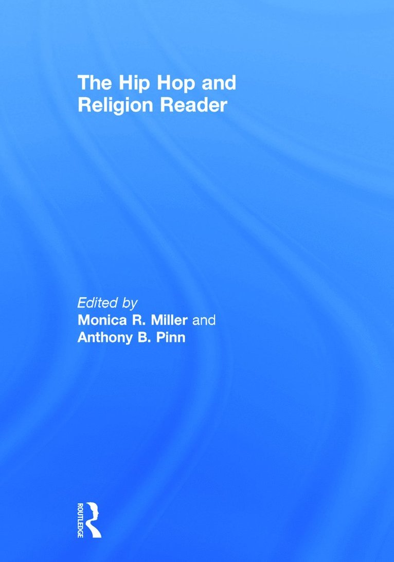 Monica R Miller, Anthony B. Pinn, USA) Miller, Monica R (Lehigh University, USA) Pinn, Anthony B. (The Agnes Cullen Arnold Professor of Humanities, Rice University, Monica R. Miller - Hip Hop and Religion Reader, Inbunden