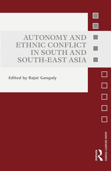 Rajat Ganguly - Autonomy and Ethnic Conflict in South and South-East Asia, Häftad