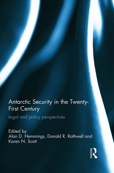 Alan D. Hemmings, Donald R. Rothwell, Karen N. Scott - Antarctic Security in the Twenty-First Century, Häftad